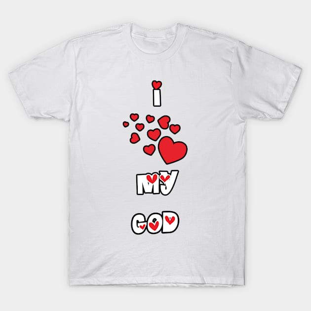 I Love My God T-Shirt by DesigningJudy